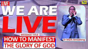 HOW TO MANIFEST THE GLORY OF GOD with DR MARK AMOATENG || CHRISTOCENTRIC MESSAGE LIVE ||