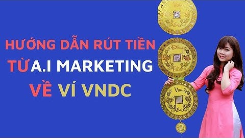 Hướng dẫn rút tiền Từ AI MARKETING VỀ VÍ VNDC trong vòng 2 phút