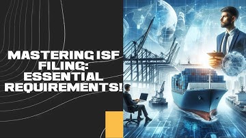 Mastering ISF Filing: Essential Requirements!