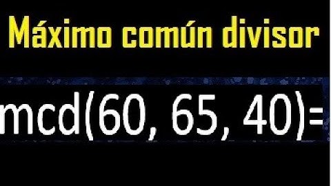 mcd de 60 65 40 , maximo comun divisor de varios numeros , ejemplos resueltos