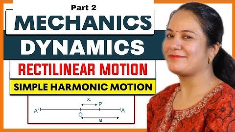 MECHANICS | Rectilinear Motion Simple Harmonic Motion | KINEMATICS | DYNAMICS |By Sunita Chandnani |