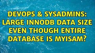 DevOps & SysAdmins: Large InnoDB data size even though entire database is MyISAM?