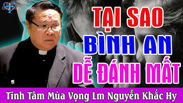 TẠI SAO BÌNH AN DỄ ĐÁNH MẤT - Tĩnh Tâm Mùa Vọng Của Lm Matthew Nguyễn Khắc Hy