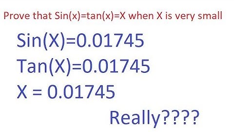 Prove that Sin(X)=Tan(x)=X  when X is very small