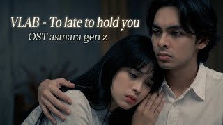 VLAB - Too Late to Hold You (OST Asmara Gen Z) | Official Audio / Lyric Video