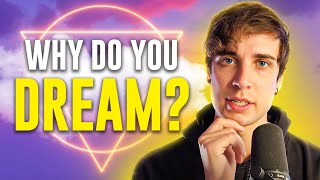 Why do you dream?! - Hint, it's not random...