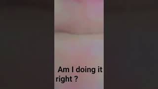 am I even doing it right