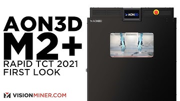 AON M2+ First Look - Rapid TCT 2021 with Vision Miner