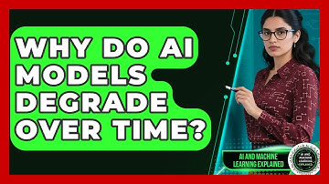 Why Do AI Models Degrade Over Time? - AI and Machine Learning Explained