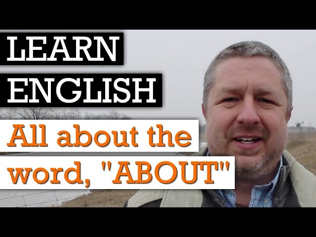 Learn 5 Ways to Use the English Word, "About"