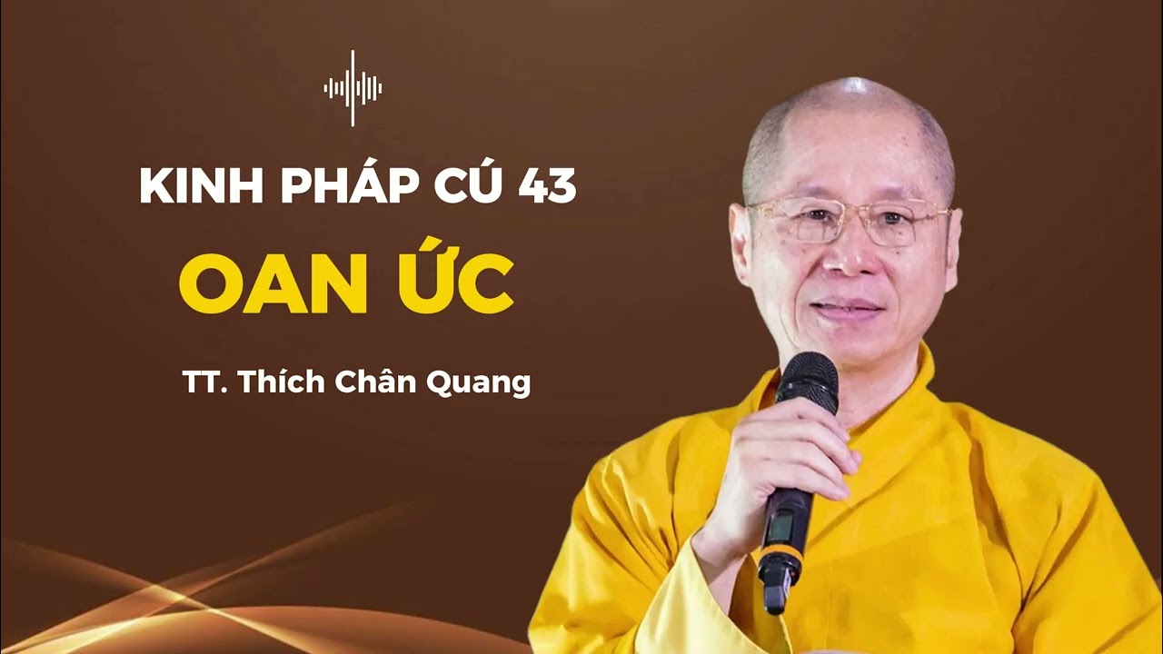 43. Oan Ức -  Kinh Pháp Cú  - TT. Thích Chân Quang