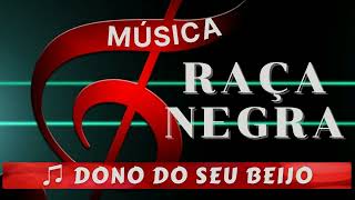 Dono do Seu Beijo ♫ | Raça Negra