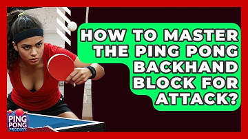 How To Master The Ping Pong Backhand Block For Attack? - Ping Pong Prodigy
