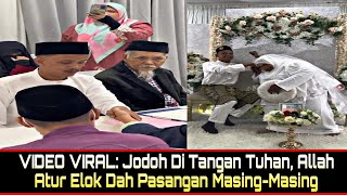 VIDEO VIRAL: Jodoh Di Tangan Tuhan, Allah Atur Elok Dah Pasangan Masing-Masing