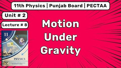 2.5 Motion Under Gravity | Ch 2 | 11th PECTAA Physics | Punjab Board