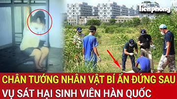 Chân tướng nhân vật bí ẩn đứng sau vụ sát hại sinh viên Hàn Quốc tại Campuchia bị phanh phui