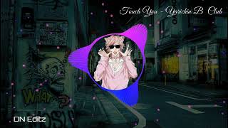 Touch You - Yarichin Bβ Club (8d Audio)
