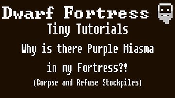 Dwarf Fortress Tiny Tutorials: Purple Miasma!? (Corpse and Refuse Stockpiles)