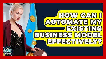 How Can I Automate My Existing Business Model Effectively? | Passive Income Wizards News