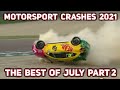 Motorsport Crashes 2021 The Best Of July Part 2