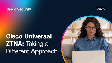 Cisco Universal ZTNA: Taking a Different Approach