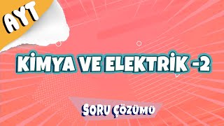 Kimya ve Elektrik -2 Soru Çözümü | 2022