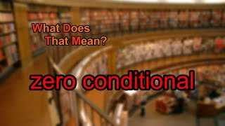What does zero conditional mean?