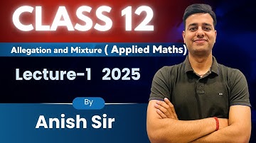 🔢 Allegation and Mixture – Class 12 Applied Maths | Part 1 | Introduction & Basic Concepts
