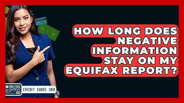 How Long Does Negative Information Stay On My Equifax Report? - CreditGuide360.com