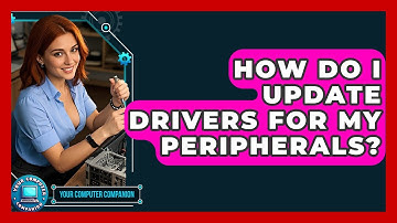 How Do I Update Drivers For My Peripherals? - Your Computer Companion