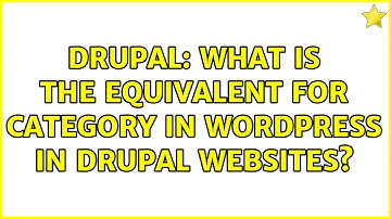 Drupal: What is the equivalent for category in wordpress in drupal websites?