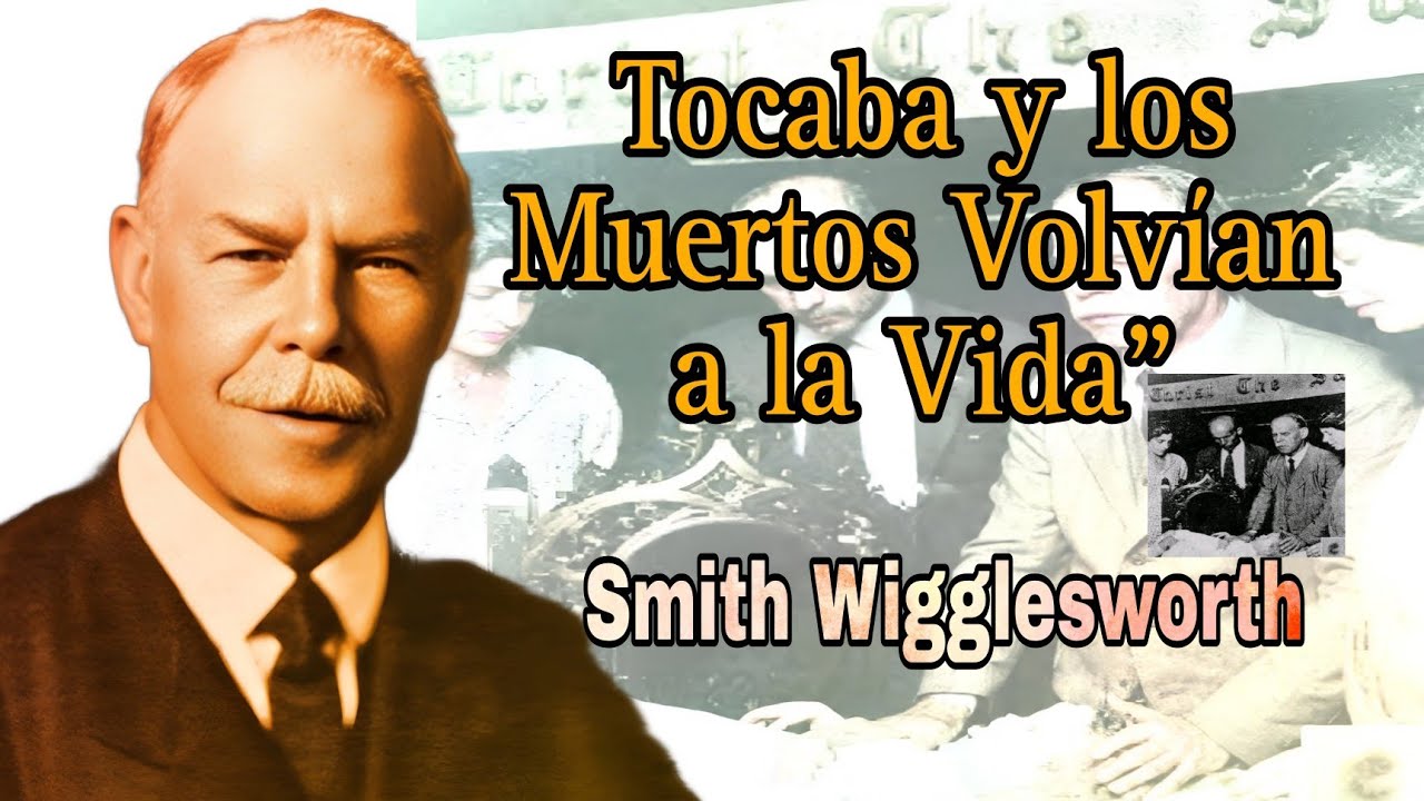 Smith Wigglesworth:“El Plomero que Despertó un Avivamiento”.