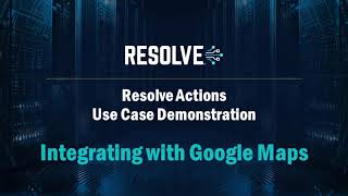 Using Google Maps Data in Automated Workflows with Resolve Actions