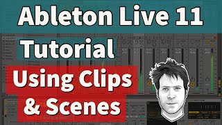 Ableton Live 11 Tutorial  Using Clips & Scenes