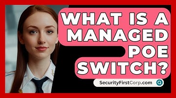 What Is A Managed PoE Switch? - SecurityFirstCorp.com