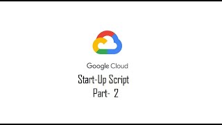 Part 2 .How to add a start up script to your VM .#VM #GCP #startupscript