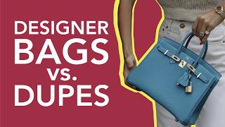 Designer Bag Dupes vs Originals Is It Ever Worth It