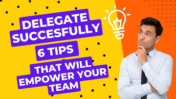 Delegating Successfully | 6 Tips that will Empower your Team