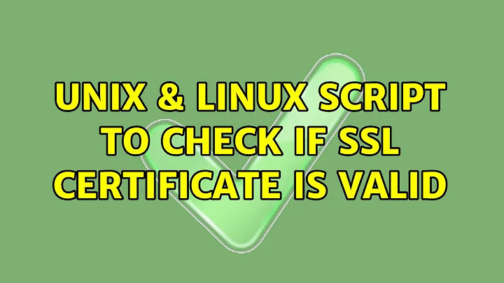 Unix & Linux: script to check if SSL certificate is valid (3 Solutions!!)