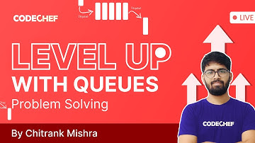 Level Up With Queues #10 | DSA Problem Solving Series | Chitrank Mishra | CodeChef