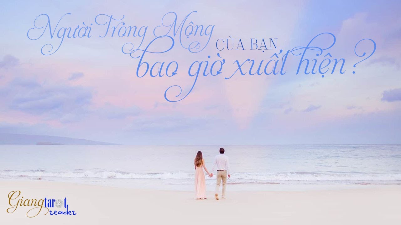 [Giang Tarot Reader] NGƯỜI TRONG MỘNG của bạn, bao giờ sẽ XUẤT HIỆN? || KÉN CÁ CHỌN ANH