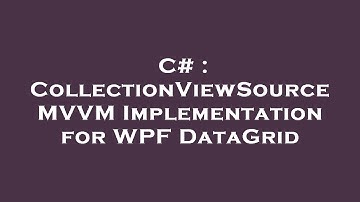 C# : CollectionViewSource MVVM Implementation for WPF DataGrid