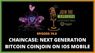 19.0 Chaincase: Next Generation Bitcoin CoinJoin on iOS Mobile || Dan Gould
