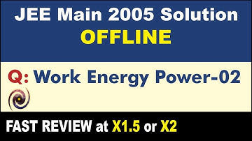 JEE Main 2005 Physics Solutions | Work Energy Power-02