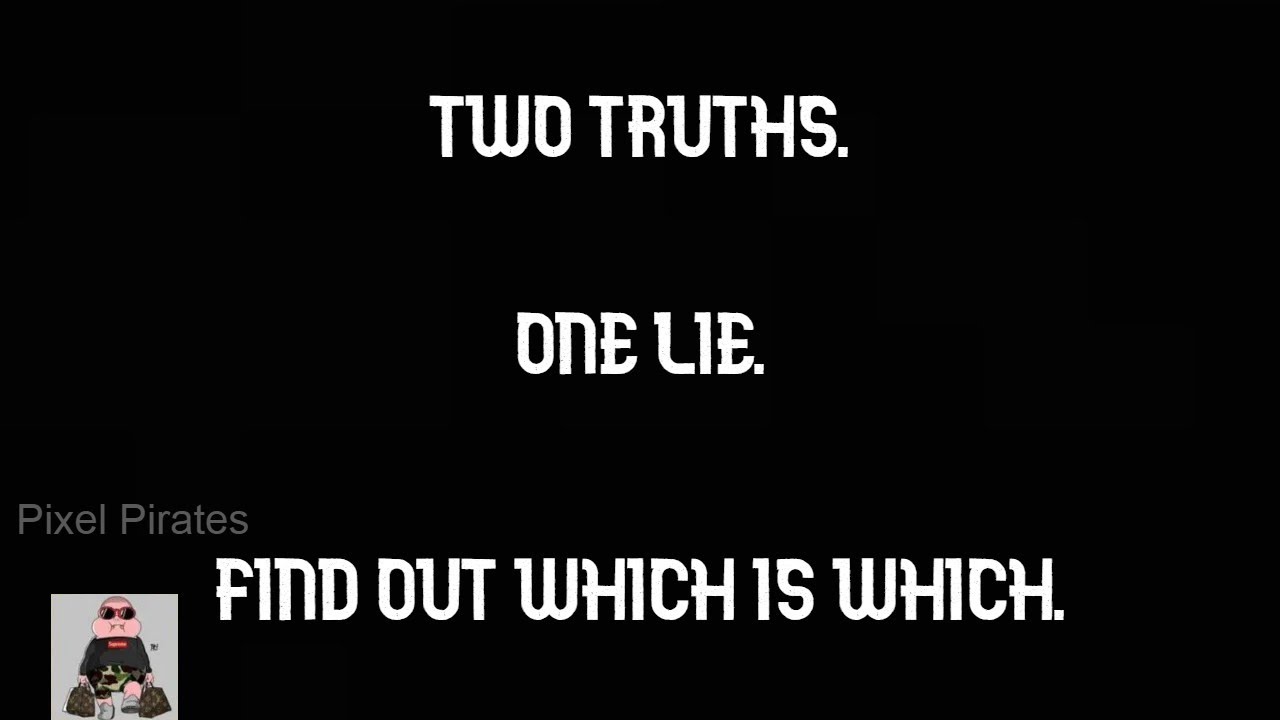 Two Truths And A Lie- Pixel Pirates ft. 