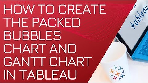How to create the Packed Bubbles Chart and Gantt Chart in Tableau