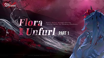 Flora Unfurl Part 1 | Path to Nowhere