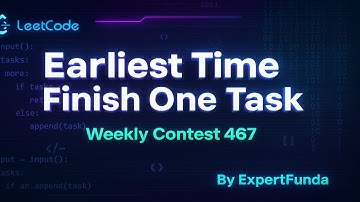 Q1. Earliest Time to Finish One Task | Weekly Contest 467