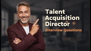 Top 5 Talent Acquisition Director Interview Questions [With Expert Answers]