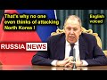 That's why no one even thinks of attacking North Korea! Lavrov, Russia